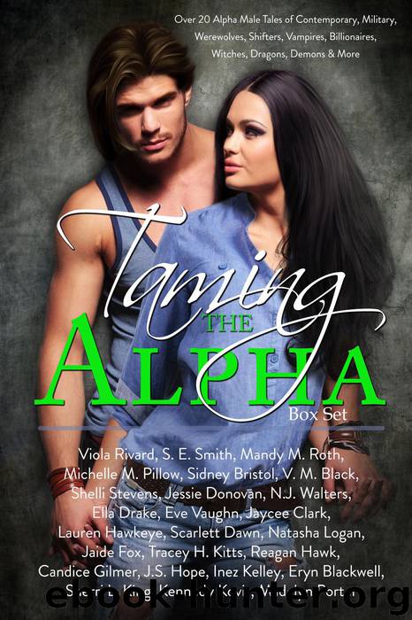 Taming the Alpha: Over 20 Alpha Male Tales of Contemporary, Military, Werewolves, Shifters, Vampires, Billionaires, Witches, Dragons, Demons & More by unknow