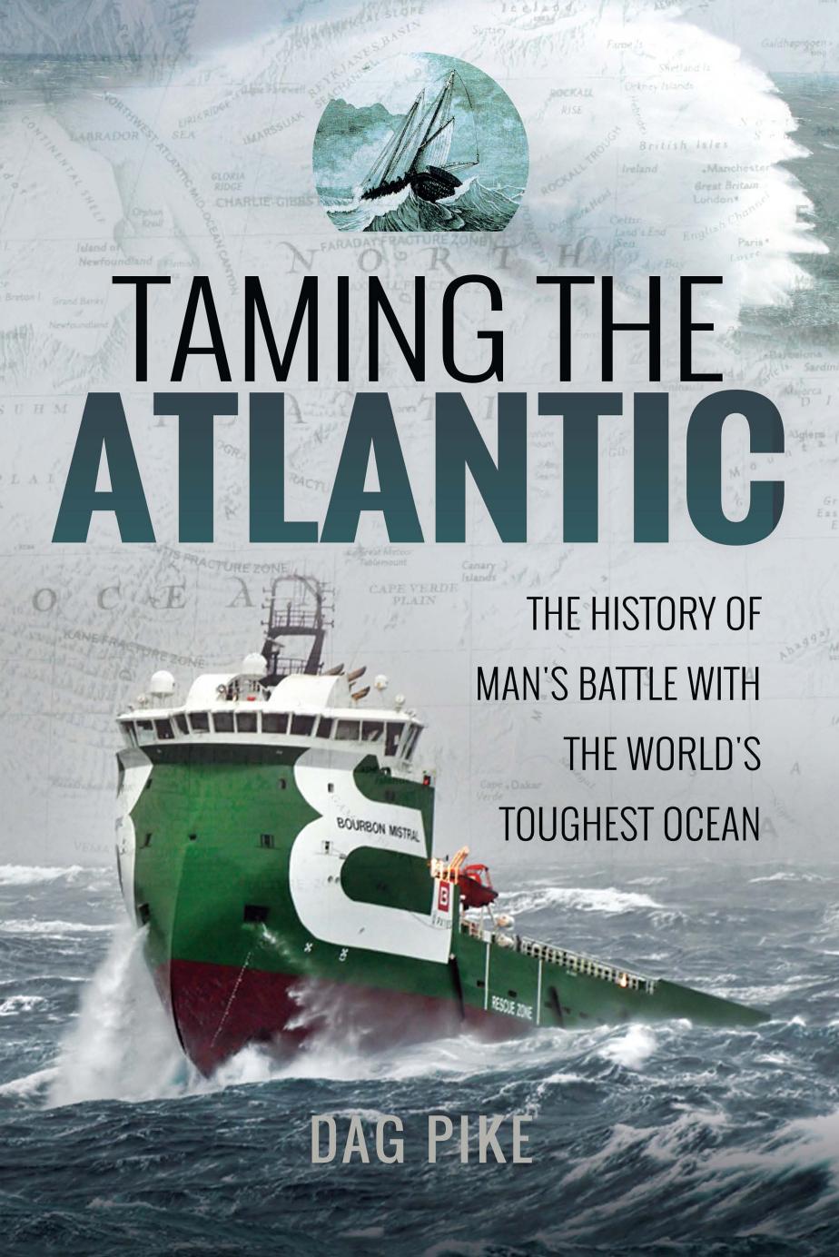 Taming the Atlantic : The History of Man's Battle With the World's Toughest Ocean by Dag Pike