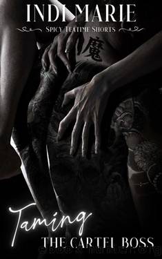 Taming the Cartel Boss (Spicy Teatime Shorts) by Indi Marie