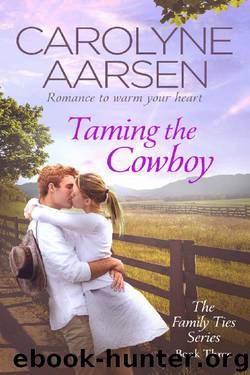 Taming the Cowboy (Family Ties Book 3) by Carolyne Aarsen