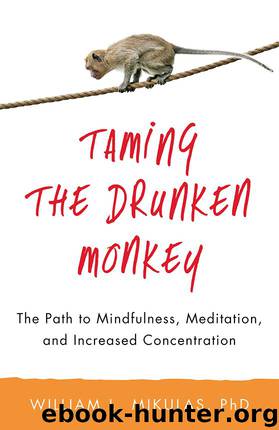 Taming the Drunken Monkey: The Path to Mindfulness, Meditation, and Increased Concentration by William L. Mikulas PhD