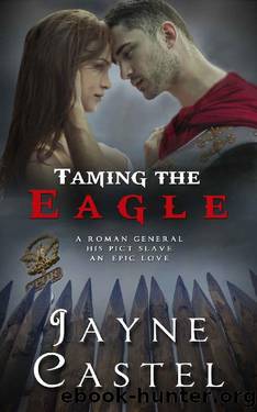 Taming the Eagle: A Pict-Roman Ancient Historical Romance by Jayne Castel