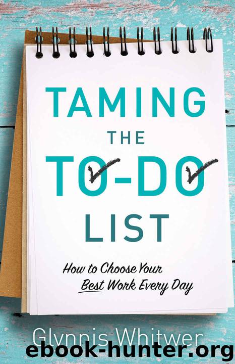 Taming the To-Do List: How to Choose Your Best Work Every Day by Glynnis Whitwer