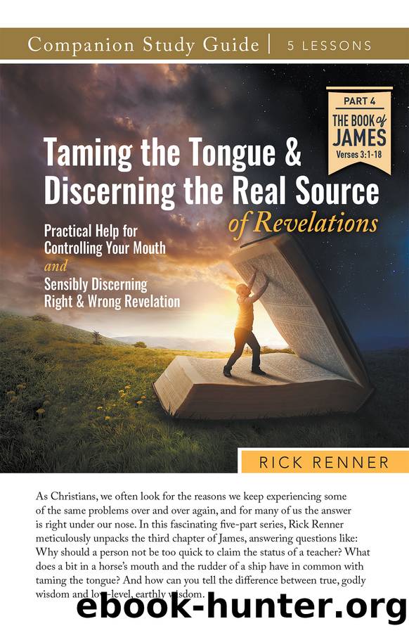 Taming the Tongue and Discerning the Real Source of Revelations Study Guide by Rick Renner