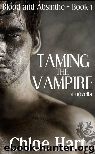 Taming the Vampire: A Paranormal Romance Novella (Blood and Absinthe, Book 1) by Hart Chloe