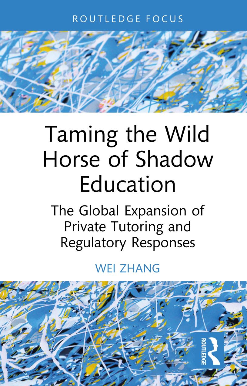Taming the Wild Horse of Shadow Education: The Global Expansion of Private Tutoring and Regulatory Responses by Wei Zhang