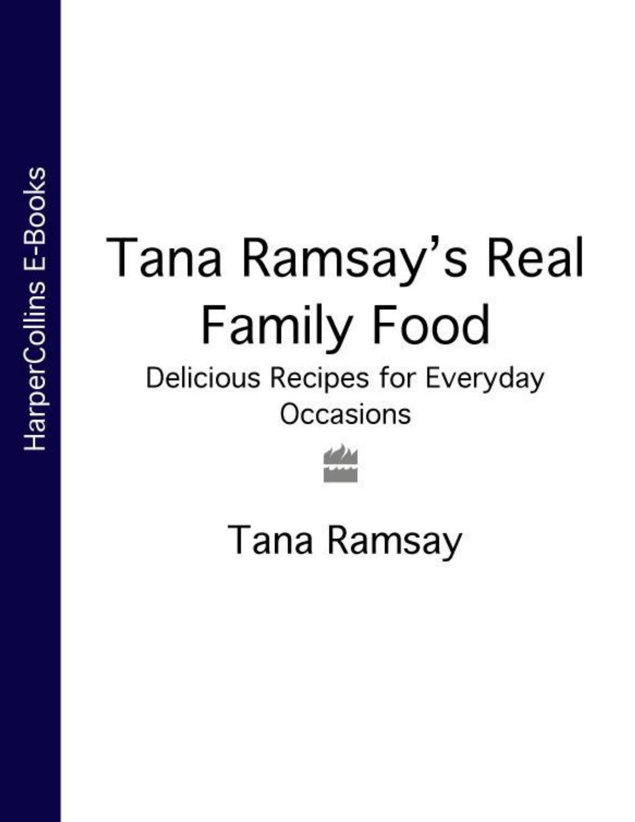 Tana Ramsay's Real Family Food Delicious Recipes for Everyday Occasions by Tana Ramsay