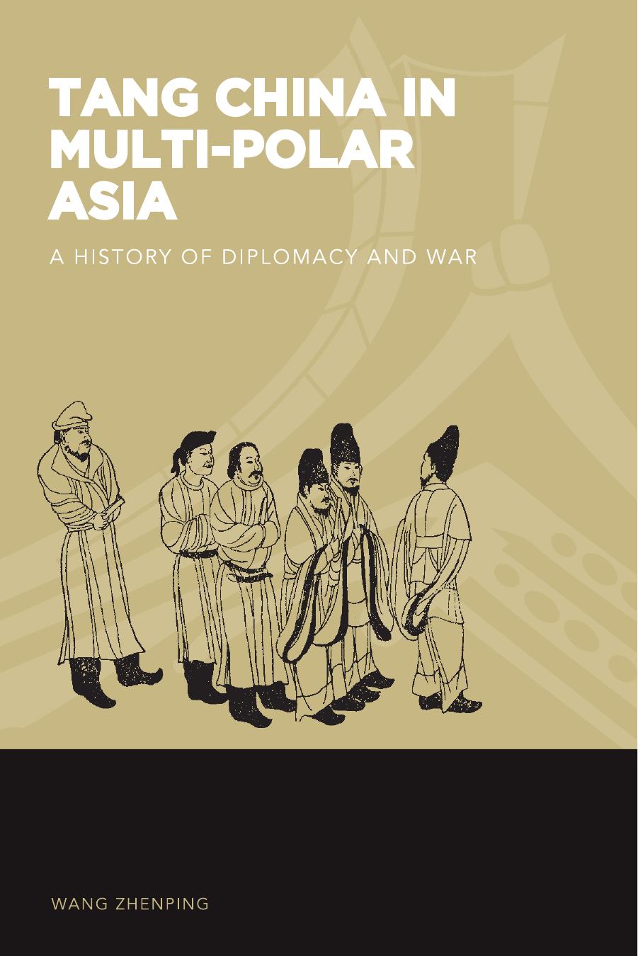 Tang China in Multi-Polar Asia: A History of Diplomacy and War by Wang Zhenping