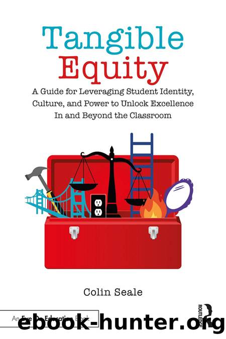 Tangible Equity; A Guide for Leveraging Student Identity, Culture, and Power to Unlock Excellence In and Beyond the Classroom by Colin Seale
