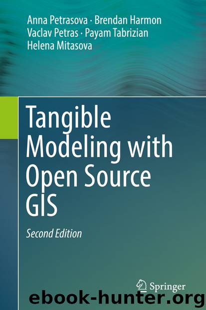 Tangible Modeling with Open Source GIS by Anna Petrasova Brendan Harmon Vaclav Petras Payam Tabrizian & Helena Mitasova