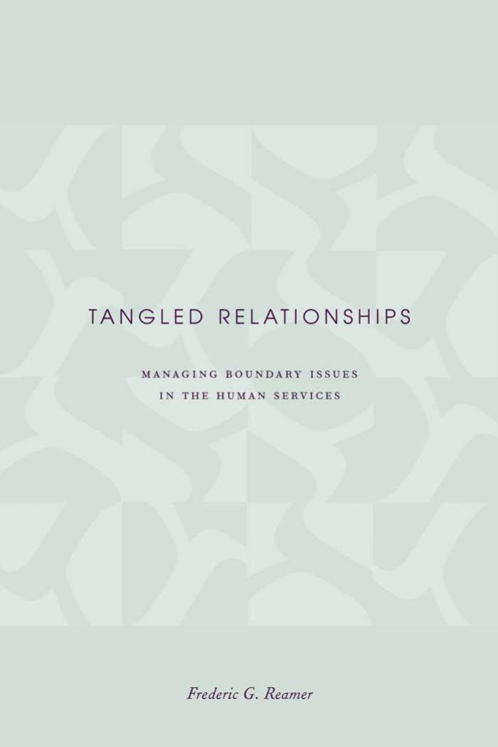 Tangled Relationships: Boundary Issues and Dual Relationships in the Human Services by Frederic G. Reamer