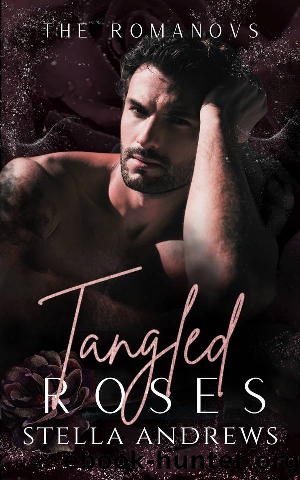 Tangled Roses: A Dark Mafia Romance (The Romanovs Book 3) by Stella Andrews