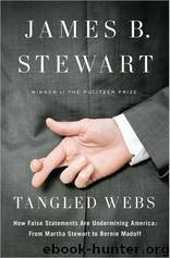 Tangled Webs: How False Statements Are Undermining America: From Martha Stewart to Bernie Madoff by James B. Stewart