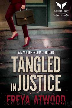 Tangled in Justice: A Maya Jones Legal Thriller (Maya Jones legal thriller series Book 3) by Freya Atwood