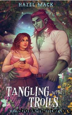 Tangling With Trolls: A Sweet Small-Town Troll Romance (Haven Ever After Book 2) by Hazel Mack