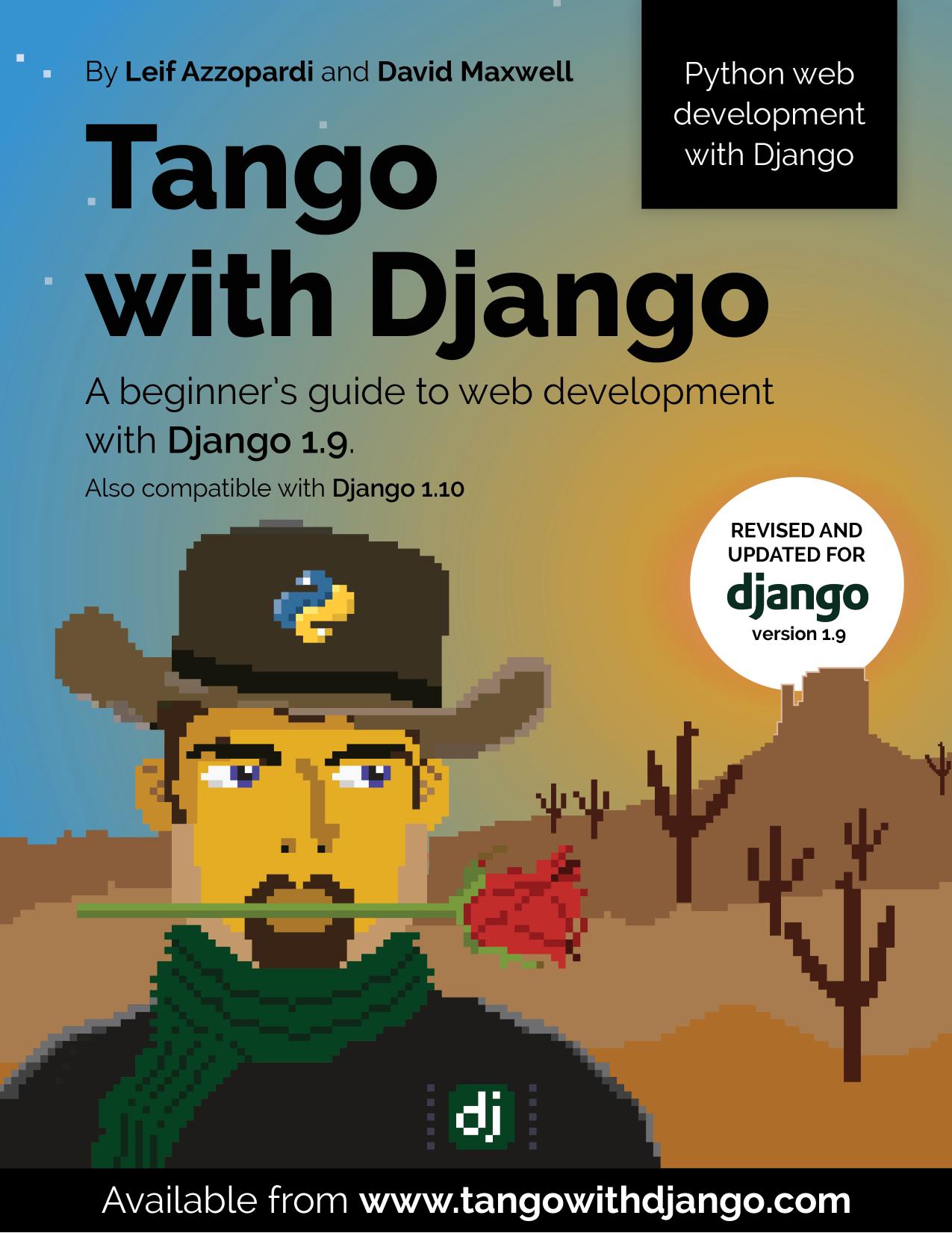 Tango With Django: A beginnerâs Guide to Web Development With Python / Django 1.9 by Leif Azzopardi David Maxwell