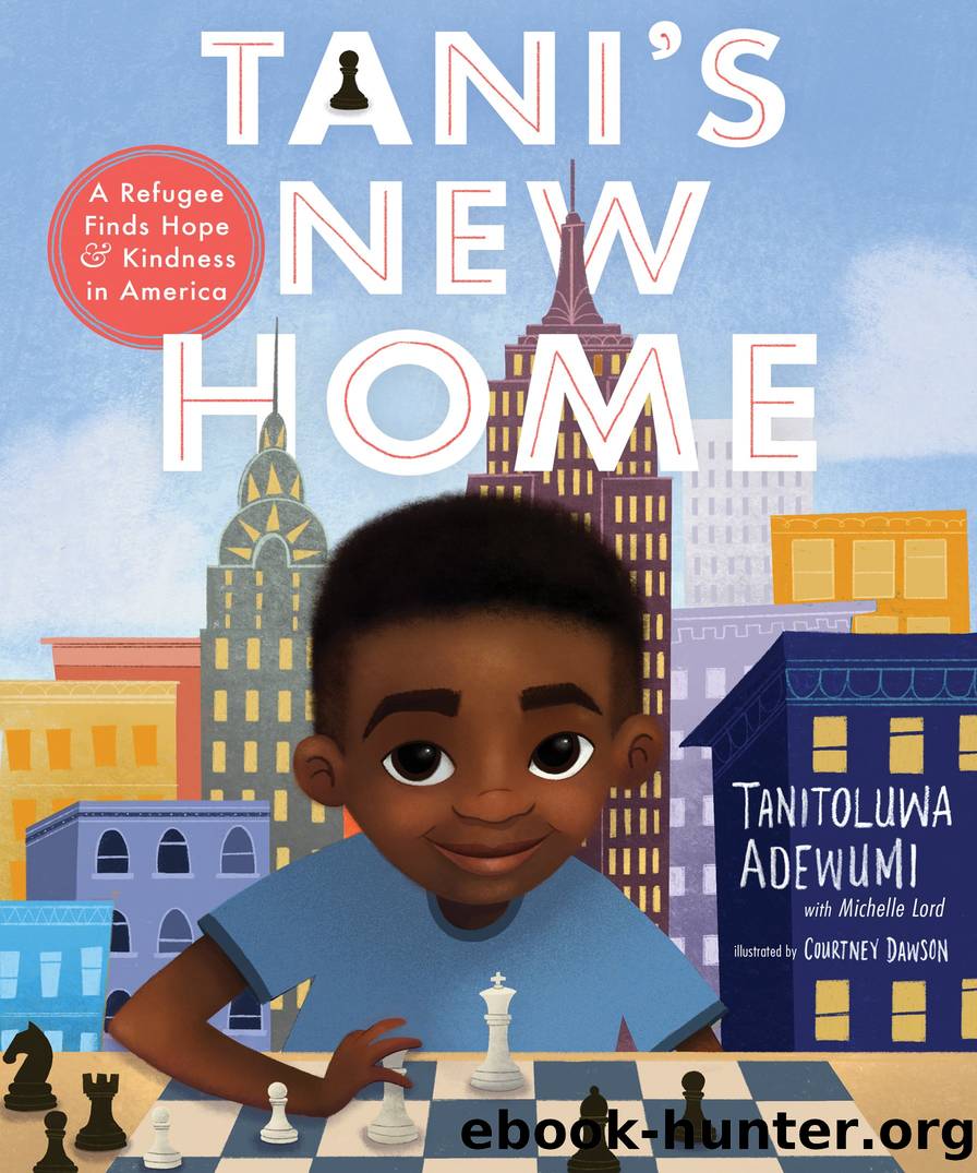 Taniâs New Home: A Refugee Finds Hope and Kindness in America by Tanitoluwa Adewumi