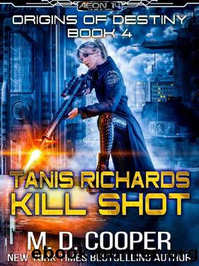 Tanis Richards: Kill Shot (Aeon 14 - Origins of Destiny) by M. D. Cooper