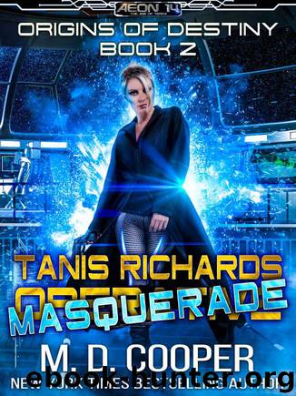 Tanis Richards: Masquerade - A Hard, Military, Science Fiction Adventure (Aeon 14: Origins of Destiny Book 2) by Cooper M. D