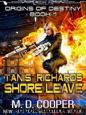 Tanis Richards_Shore Leave _A Hard, Military, Science Fiction Adventure (Aeon 14_Origins of Destiny) by M. D. Cooper