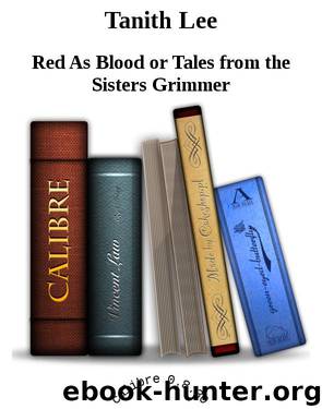 Tanith Lee by Red As Blood or Tales from the Sisters Grimmer