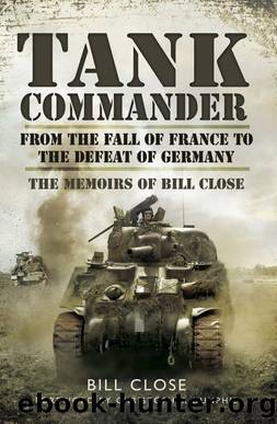 Tank Commander : From the Fall of France to the Defeat of Germany - by Bill Close