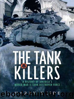Tank Killers: A History of America's World War II Tank Destroyer force by Harry Yeide