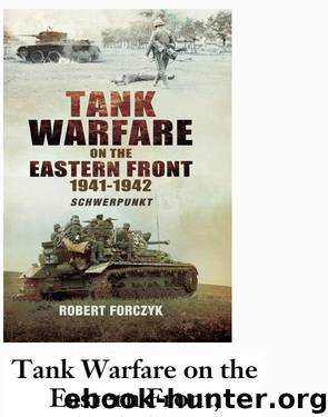 Tank Warfare on the Eastern Front 1941-1942: Schwerpunkt by Robert Forczyk