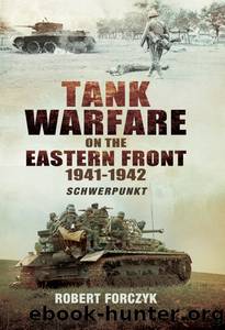 Tank Warfare on the Eastern Front, 1941â1942 by Robert Forczyk