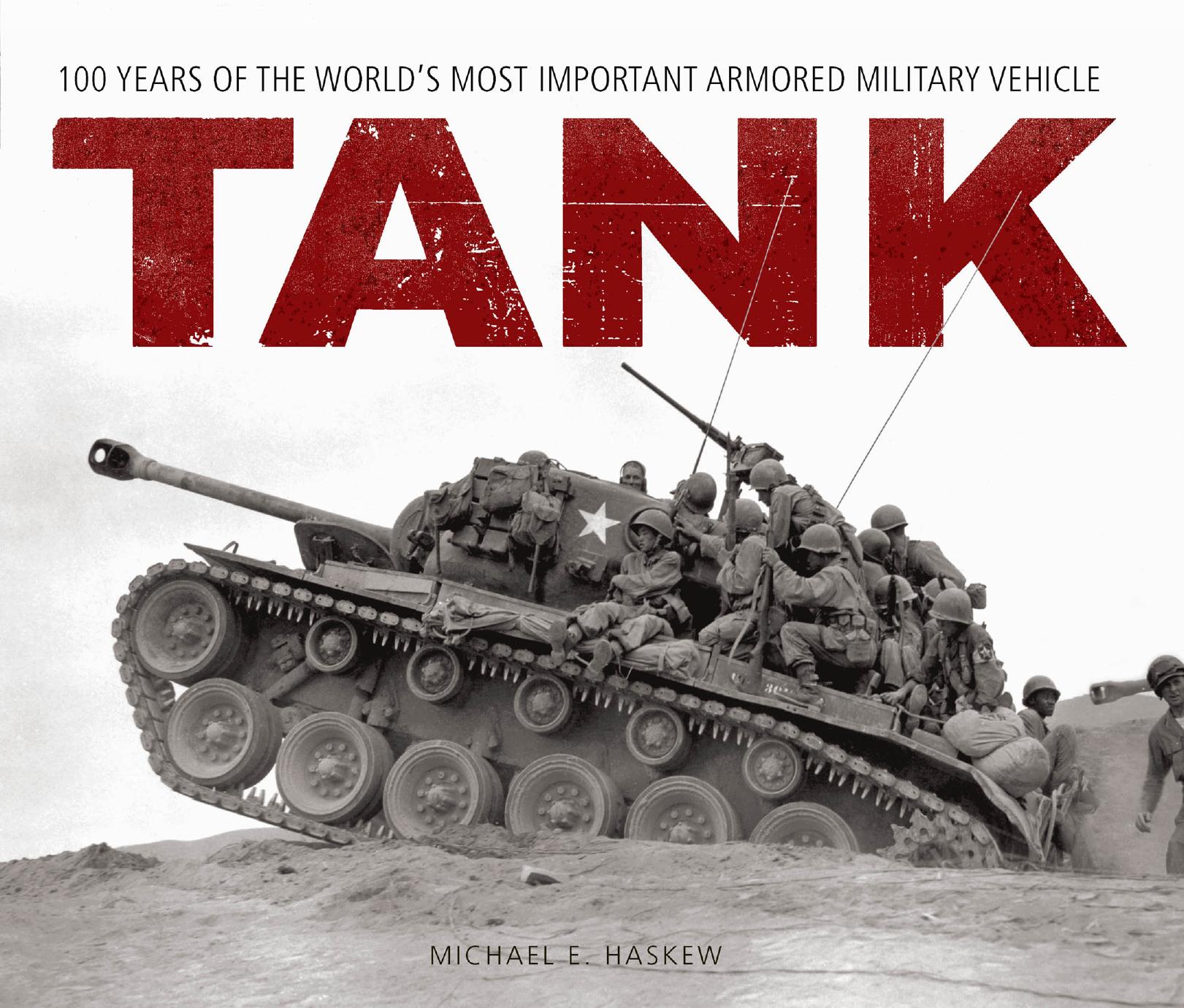 Tank: 100 Years of the Worldâs Most Important Armored Military Vehicle by Michael E. Haskew