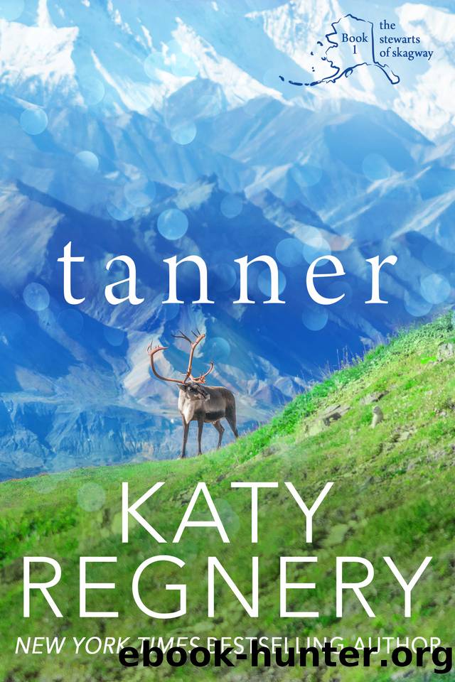Tanner: The Stewarts of Skagway #1 by KATY REGNERY