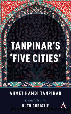 Tanpinar's Five Cities by Ahmed Hamdi Tanpinar Ruth Christie