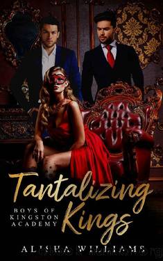 Tantalizing Kings (Boys Of Kingston Academy Book One) by Alisha Williams