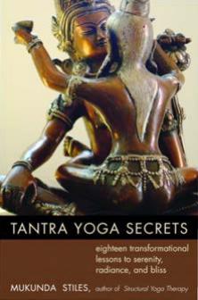 Tantra yoga secrets : eighteen transformational lessons to serenity, radiance, and bliss by Mukunda Stiles