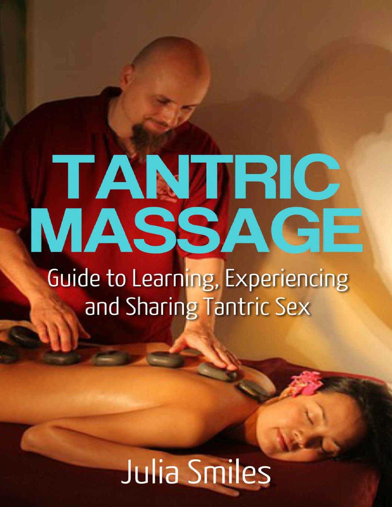 Tantric Massage: Guide to Learn and Experience Tantric Sex (Prelong Sex, Kuma Sutra, Sexual Self Help) (Sexual Freedom Book 1) by Julia Smiles