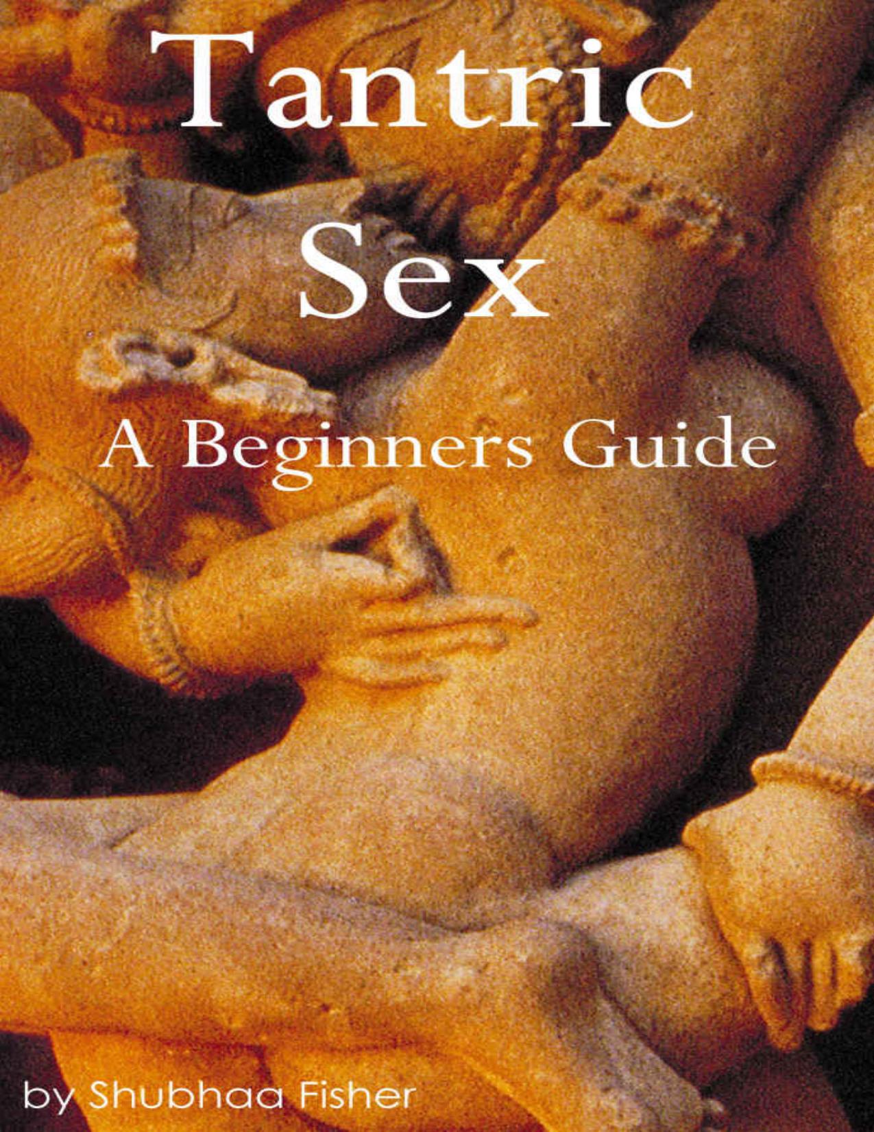 Tantric Sex: A Beginners Guide to Tantric Sex by Shubhaa Fisher