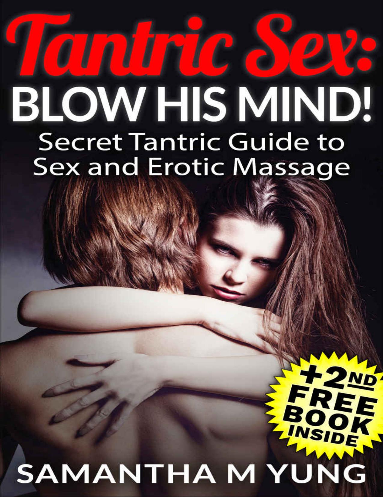 Tantric Sex: BLOW HIS MIND!: Secret Tantric Guide to Sex and Erotic Massage by Samantha M Yung