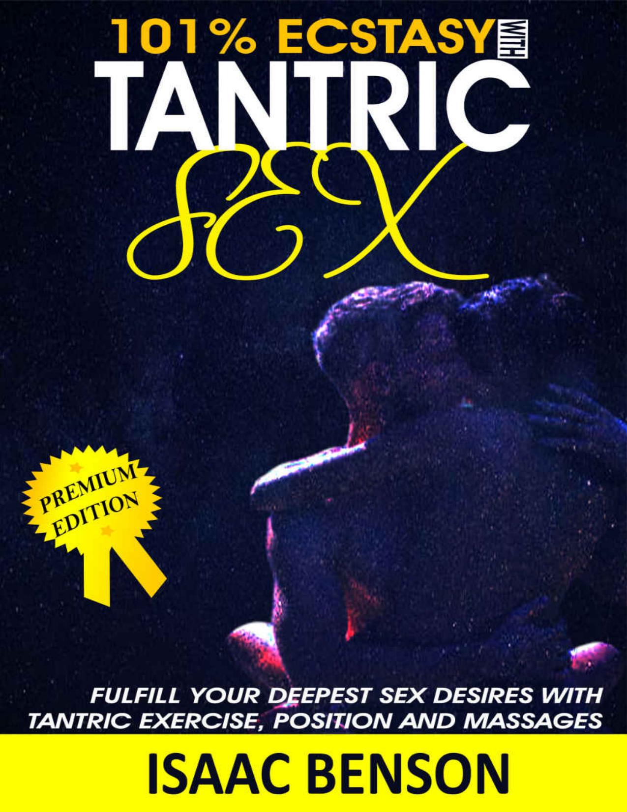 Tantric Sex: Fufill Your Deepest Sex Desire With Tantric Exercise, Position and Massage"s by Isaac Benson