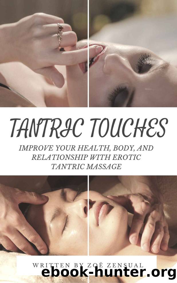Tantric Sex: Improve Your Health, Body, and Relationship with Erotic Tantric Massage (Tantric Touches, Beginners Manual) by Zensual Zoe
