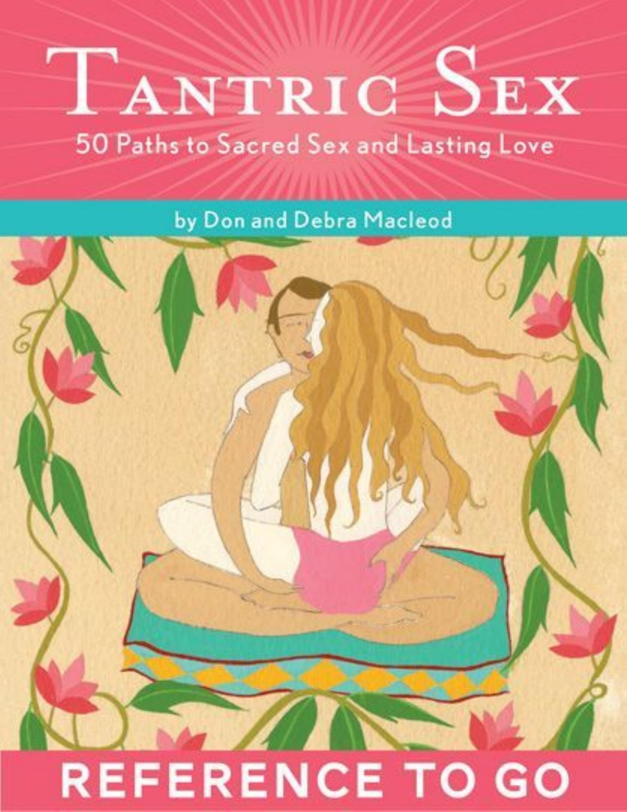 Tantric Sex: Reference to Go: 50 Paths to Sacred Sex and Lasting Love by Don Macleod & Debra Macleod