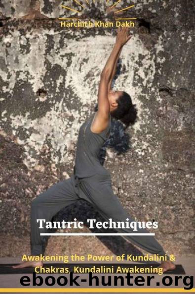 Tantric Techniques: Awakening the Power of Kundalini & Chakras, Kundalini Awakening by Harchich Khan Dakh