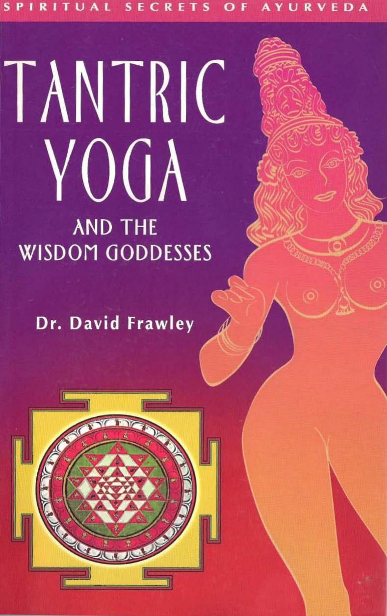 Tantric Yoga and the Wisdom Goddesses (repost) by Dr. David Frawley