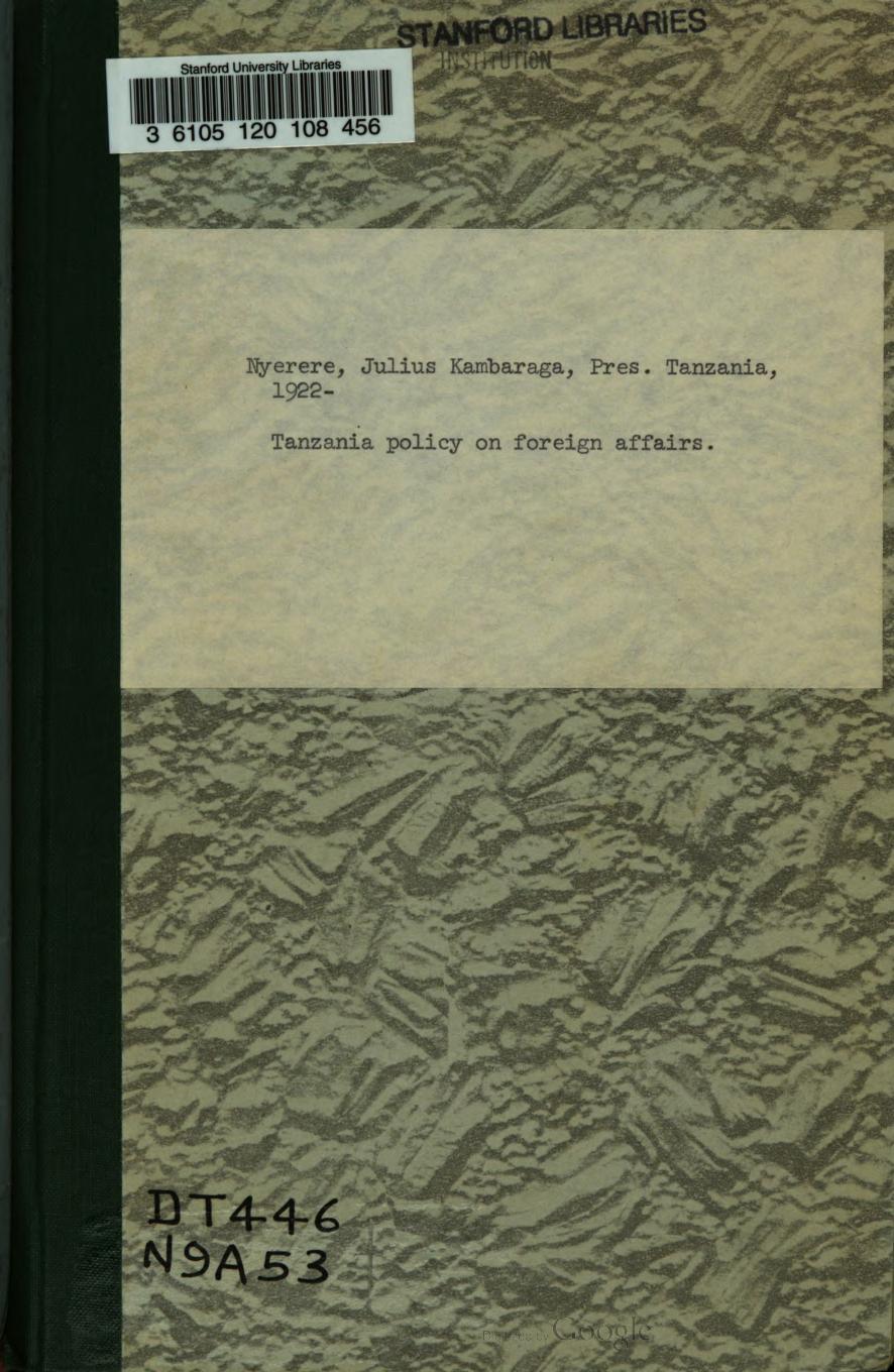 Tanzania Policy on Foreign Affairs. Address by the President, Mwalimu Julius K. Nyerere at the Tanganyika African National Union National Conference â 16th October, 1967 by Julius K. Nyerere