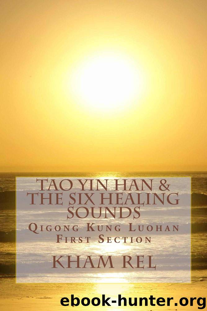 Tao Yin Han & the Six Healing Sounds: Qigong Kung Luohan (First Section Book 1) by Rel Kham