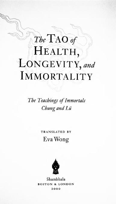 Tao of Health, Longevity, and Immortality: The Teachings of Immortals Chung and Lu by Eva Wong