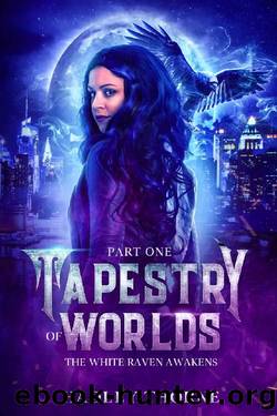 Tapestry of Worlds : Part One - The White Raven Awakens by Hadley Thorne