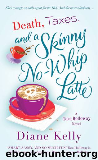 Tara Holloway 02 - Death, Taxes, and a Skinny No-Whip Latte by Diane Kelly