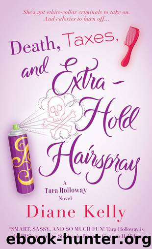 Tara Holloway 03 - Death, Taxes, and Extra-Hold Hairspray by Diane Kelly