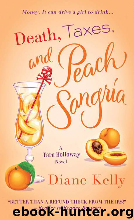 Tara Holloway 04 - Death, Taxes, and Peach Sangria by Diane Kelly