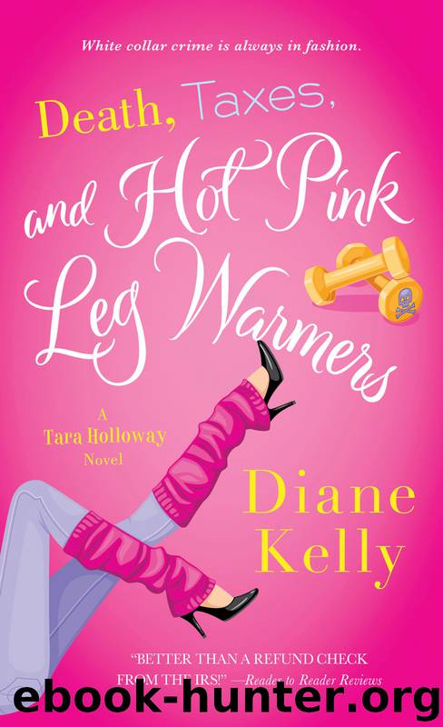 Tara Holloway 05 - Death, Taxes, and Hot Pink Leg Warmers by Diane Kelly